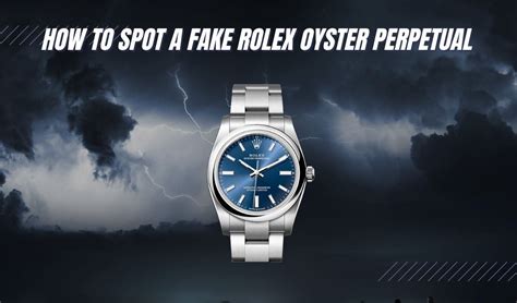 how to spot fake rolex oyster perpetual|rolex oyster perpetual knockoff.